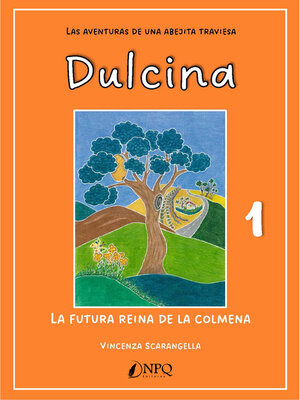 cover image of DULCINA, LAS AVENTURAS DE UNA ABEJITA TRAVIESA 1. La futura reina de la colmena